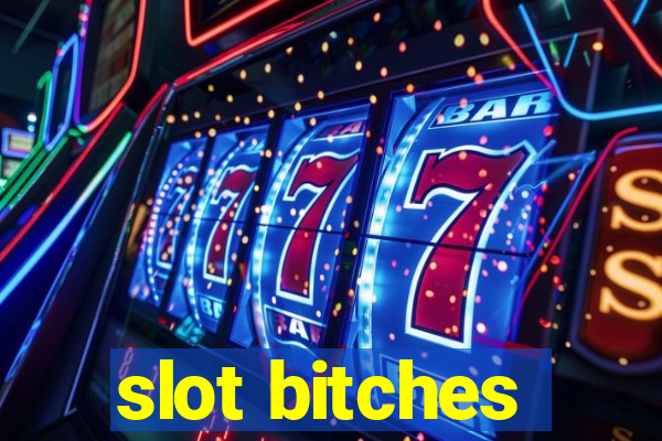 slot bitches