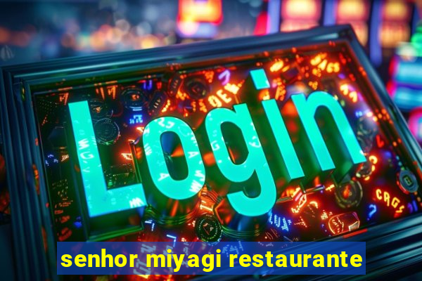 senhor miyagi restaurante