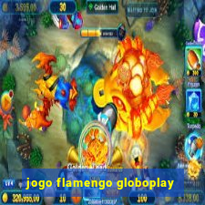 jogo flamengo globoplay