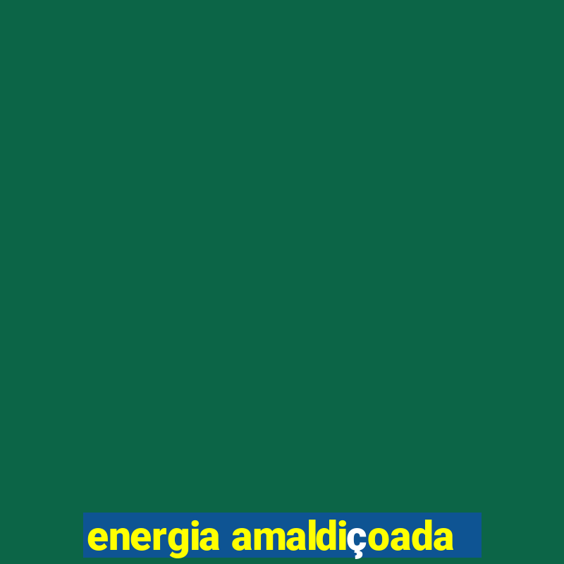 energia amaldiçoada