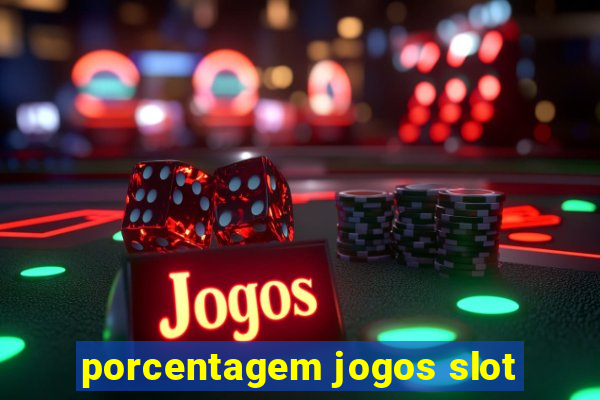 porcentagem jogos slot