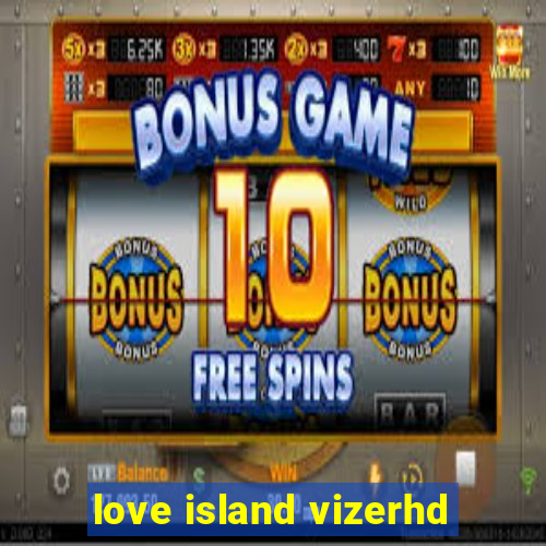 love island vizerhd