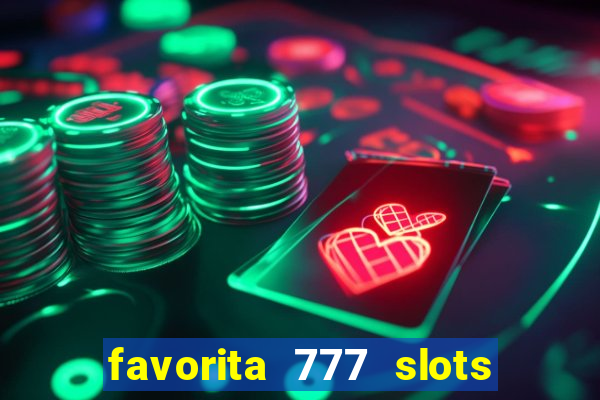 favorita 777 slots 茅 confi谩vel