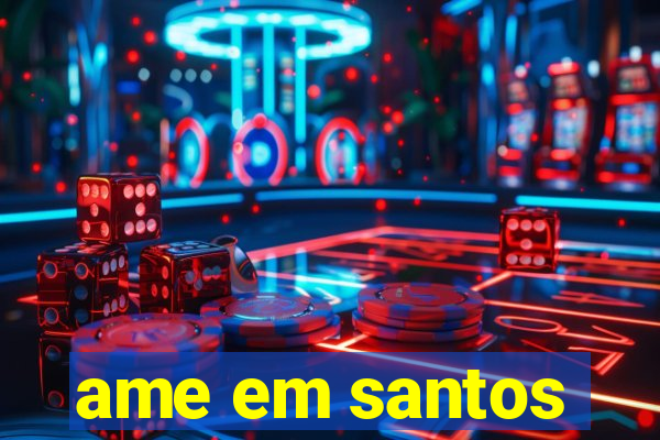 ame em santos