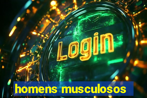 homens musculosos