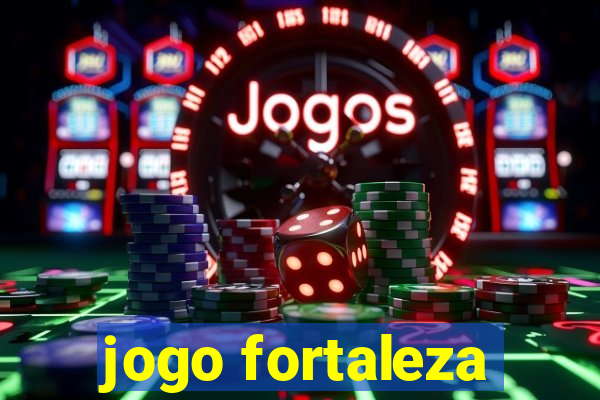 jogo fortaleza