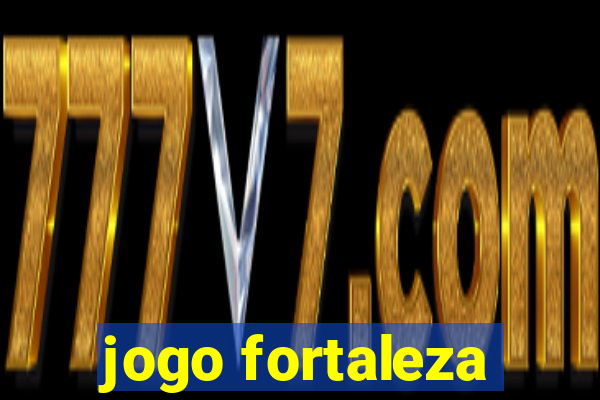 jogo fortaleza