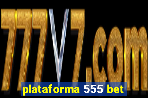 plataforma 555 bet