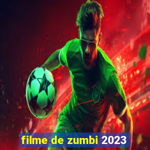 filme de zumbi 2023