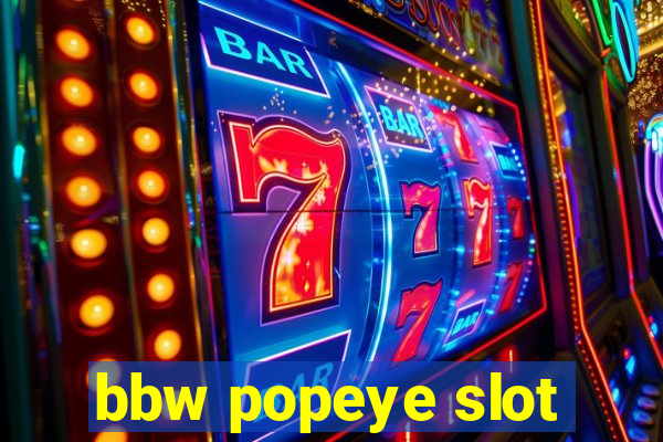 bbw popeye slot