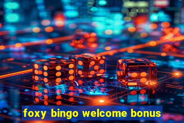 foxy bingo welcome bonus