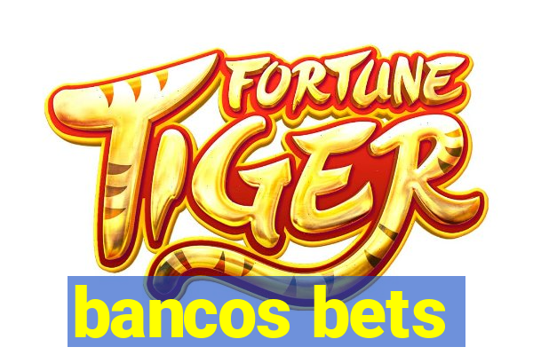 bancos bets