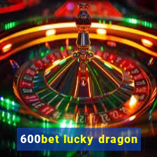 600bet lucky dragon