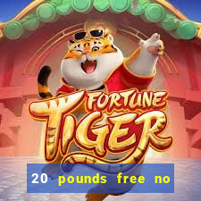 20 pounds free no deposit casino