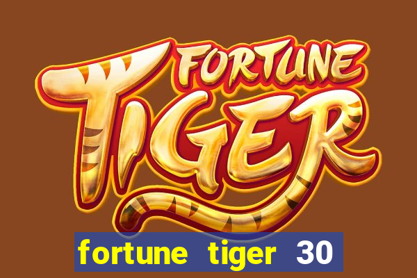 fortune tiger 30 reais grátis