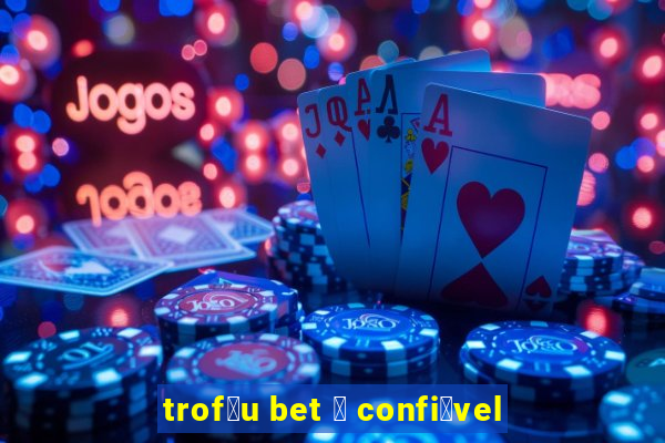 trof茅u bet 茅 confi谩vel