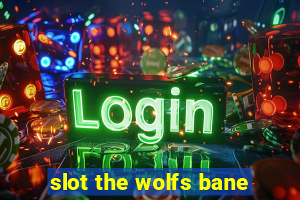 slot the wolfs bane