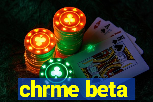 chrme beta