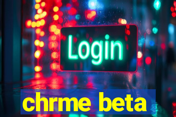 chrme beta