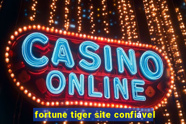 fortune tiger site confiável