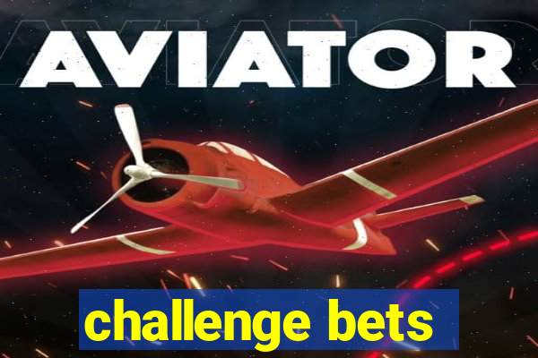 challenge bets