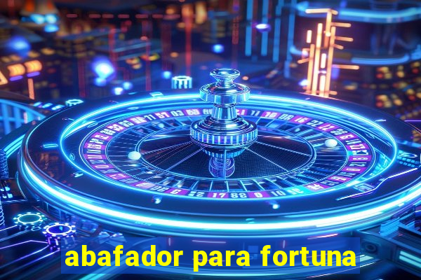 abafador para fortuna