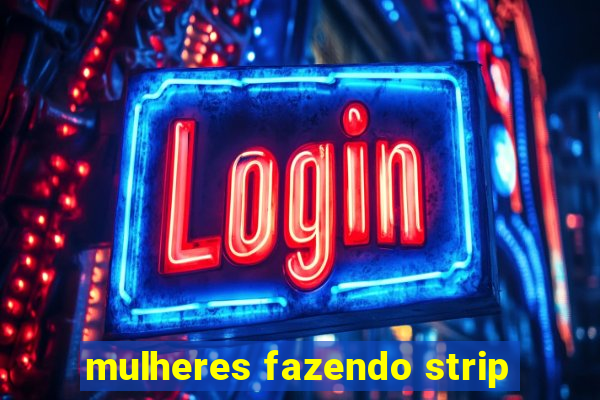 mulheres fazendo strip