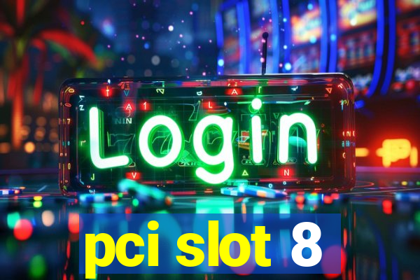 pci slot 8