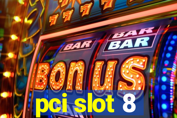 pci slot 8