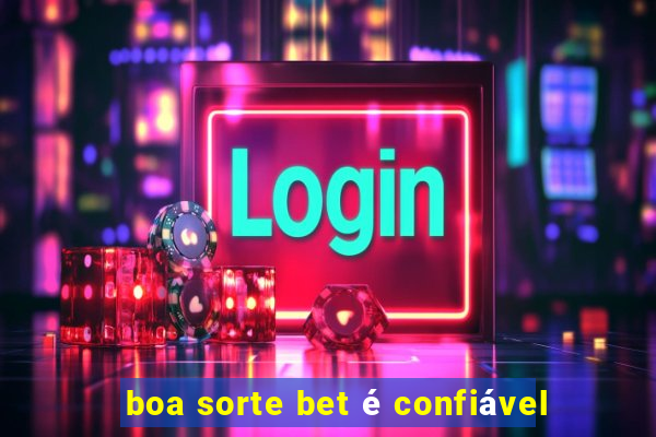 boa sorte bet é confiável