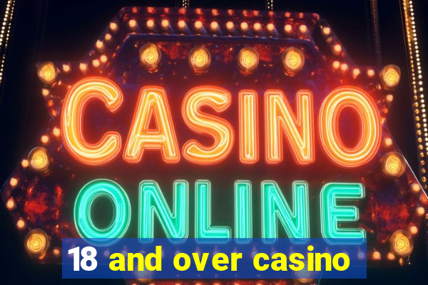 18 and over casino