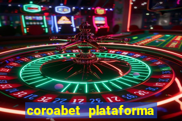 coroabet plataforma de jogos