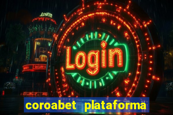 coroabet plataforma de jogos