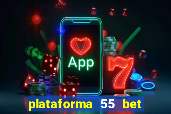 plataforma 55 bet é confiável