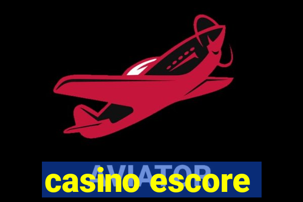 casino escore