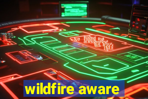 wildfire aware