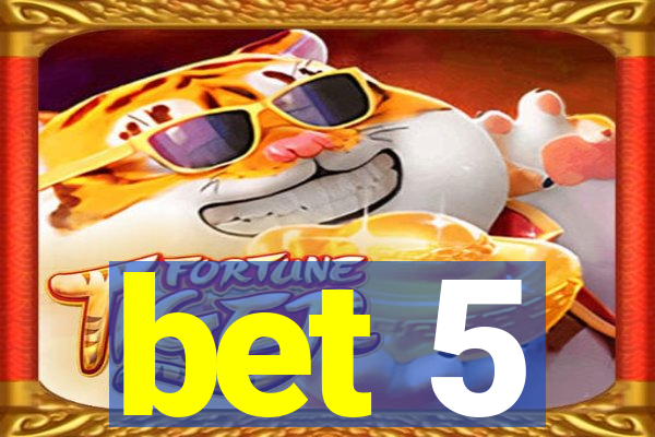 bet 5