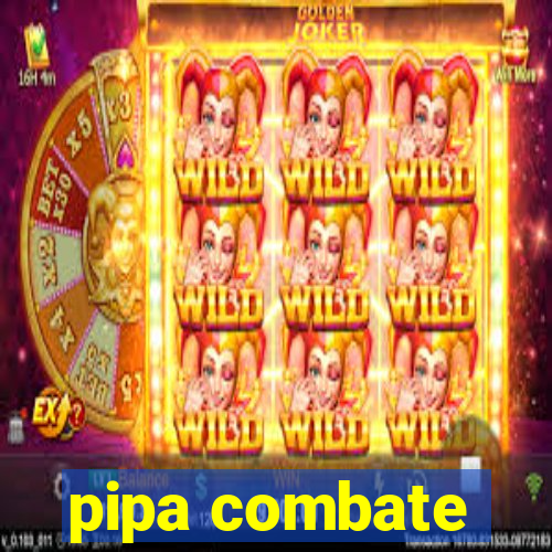 pipa combate