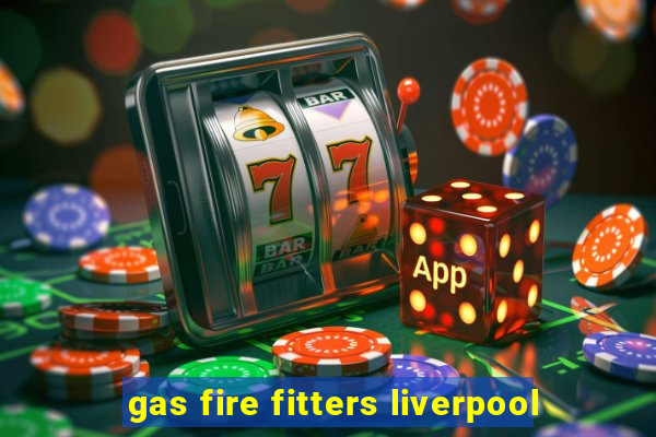 gas fire fitters liverpool