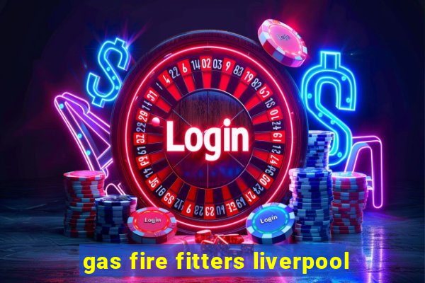 gas fire fitters liverpool