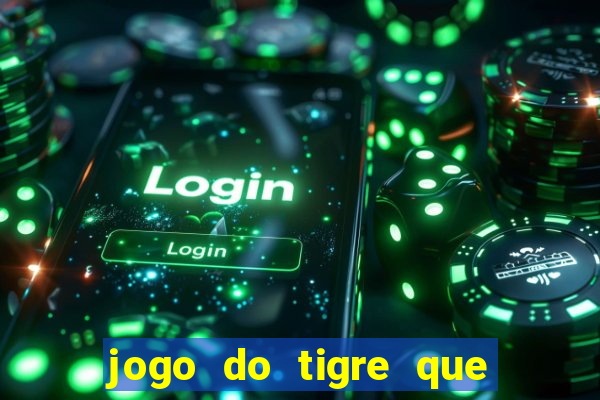 jogo do tigre que da dinheiro