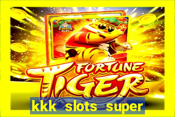 kkk slots super 777 jogo