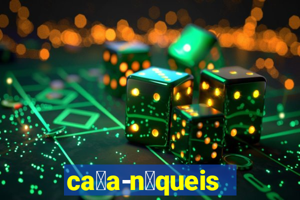 ca莽a-n铆queis online gr谩tis