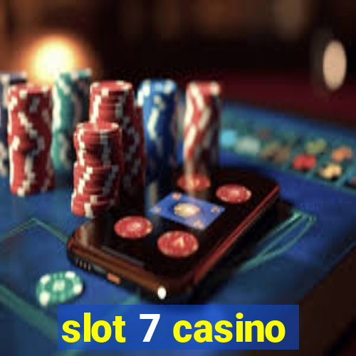 slot 7 casino