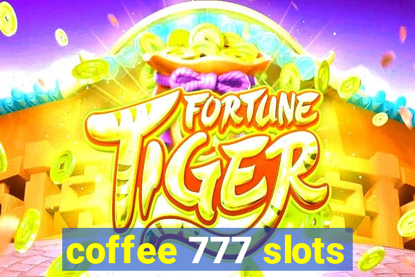 coffee 777 slots