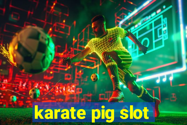 karate pig slot