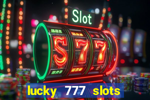 lucky 777 slots win real cash