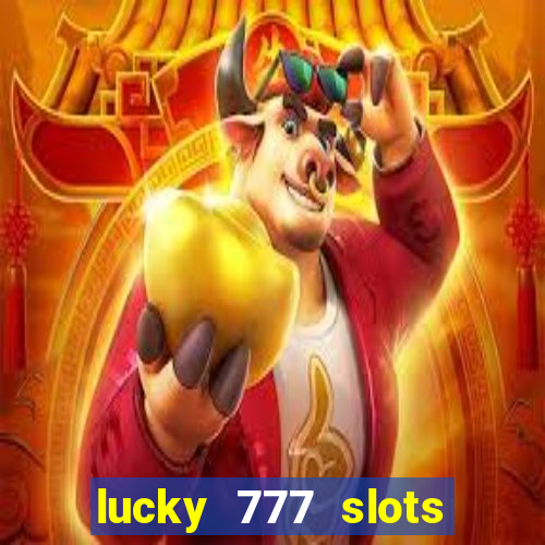 lucky 777 slots win real cash