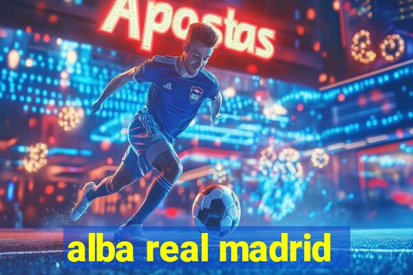 alba real madrid