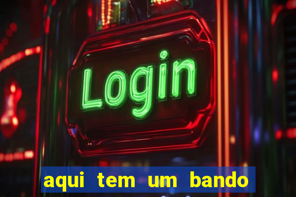 aqui tem um bando de louco